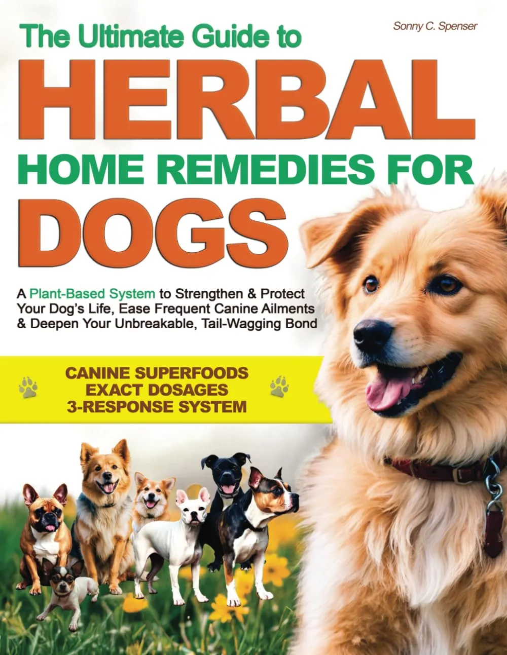 The Ultimate Guide to Herbal Home Remedies for Dogs: A Plant-Based System to Strengthen & Protect Your Dogs Life, Ease Frequent Canine Ailments & Deepen Your Unbreakable, Tail-Wagging Bond Paperback  March 23, 2025